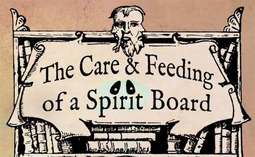 The Care and Feeding of a Spirit Board