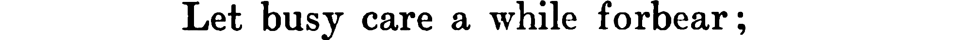 chorus/let-busy-care-forbear.png