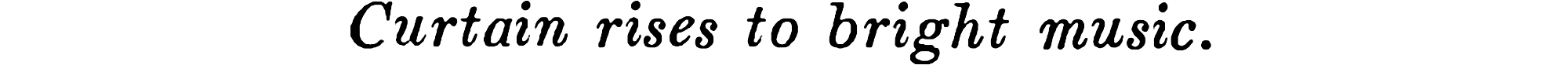 stage-direction/curtain-rises-to-bright-music.png